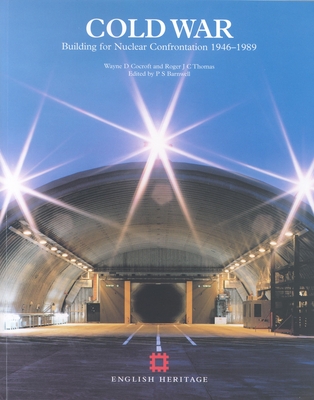 Cold War: Building for Nuclear Confrontation 1946-1989 By Wayne Cocroft, Roger Thomas, P.S. Barnwell Cover Image
