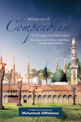 Abridgment of the Compendium of Ologies and Aphorisms By Imam Ibn Rajab Al Hanbali Cover Image