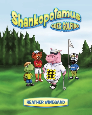 Shankopotamus Goes Golfing By Heather Winegard Cover Image