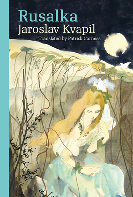 Rusalka: A Lyrical Fairy-tale in Three Acts  (Modern Czech Classics) Cover Image