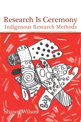Research Is Ceremony: Indigenous Research Methods By Shawn Wilson Cover Image