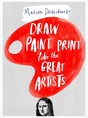 Draw Paint Print like the Great Artists Cover Image