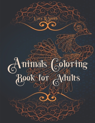 Animals Coloring Book for Adults: Stress Relieving Designs Animals - An Adult Coloring Book with Lions, Elephants, Owls, Dogs, Cats, unicorn and Many Cover Image