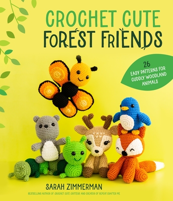 Crochet Cute Forest Friends: 26 Easy Patterns for Cuddly Woodland Animals By Sarah Zimmerman Cover Image