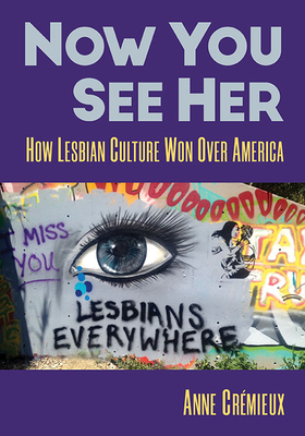 Now You See Her: How Lesbian Culture Won Over America Cover Image