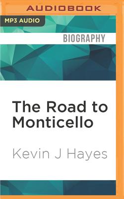 The Road to Monticello: The Life and Mind of Thomas Jefferson By Kevin J. Hayes, David Baker (Read by) Cover Image