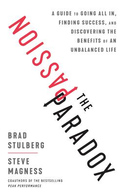 The Passion Paradox: A Guide to Going All In, Finding Success, and Discovering the Benefits of an Unbalanced Life By Brad Stulberg, Steve Magness, Christopher Lane (Read by) Cover Image