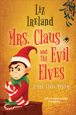Mrs. Claus and the Evil Elves (A Mrs. Claus Mystery #3) By Liz Ireland Cover Image