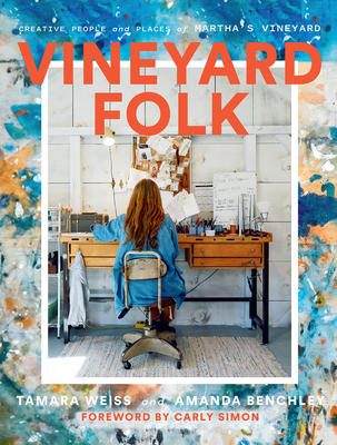 Vineyard Folk: Creative People and Places of Martha's Vineyard By Tamara Weiss, Amanda Benchley, Carly Simon (Foreword by) Cover Image