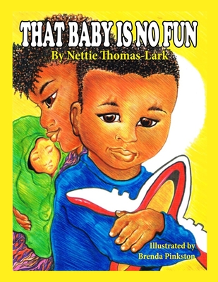 That Baby Is No Fun: The Adventures of Mellie By Brenda Pinkston (Illustrator), Nettie Thomas Lark Cover Image