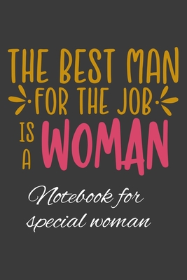 Notebook for Special Woman: The Best Man for the Job is a Woman Cover Image
