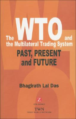 The Wto and the Multilateral Trading System: Past, Present and Future By Bhagirath Lal Das Cover Image