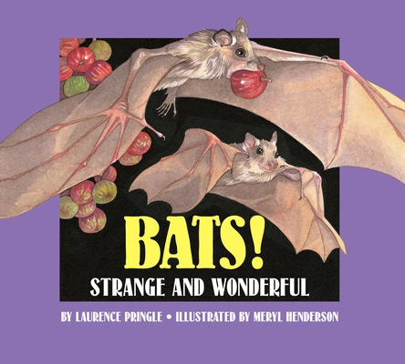 Bats!: Strange and Wonderful By Laurence Pringle, Meryl Learnihan Henderson (Illustrator) Cover Image