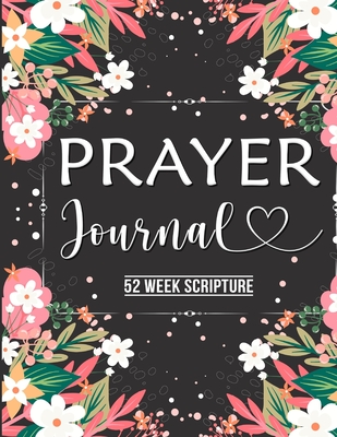 Prayer Journal: Prayer Journal Women 52 Week Scripture, Bible Devotional Study Guide & Workbook, Great Gift Idea, Beautiful Floral Glo By Dana Robinson Cover Image