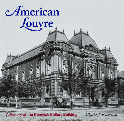 American Louvre: A History of the Renwick Gallery Building Cover Image