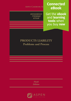 Products Liability: Problems and Process [Connected Ebook] (Aspen Casebook) By Jr. Henderson, James A., Aaron D. Twerski, Douglas a. Kysar Cover Image