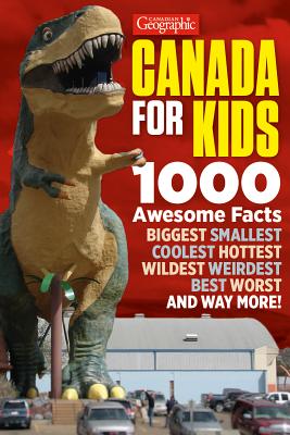 Canadian Geographic Canada for Kids: 1000 Awesome Facts Cover Image