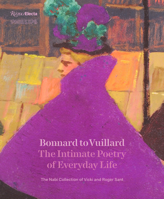 Bonnard to Vuillard, The Intimate Poetry of Everyday Life: The Nabi Collection of Vicki and Roger Sant By Elsa Smithgall (Editor), Sarah Bertalan (Contributions by), Isabelle Cahn (Contributions by), Clément Dessy (Contributions by), Katherine Kuenzli (Contributions by) Cover Image