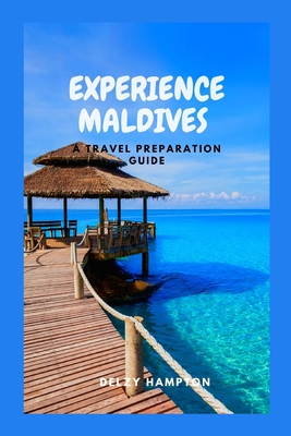 Experience Maldives: A Travel Preparation Guide Cover Image