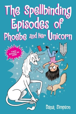 Cover for The Spellbinding Episodes of Phoebe and Her Unicorn