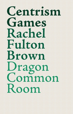 Centrism Games: A Modern Dunciad By Rachel Fulton Brown (Editor) Cover Image