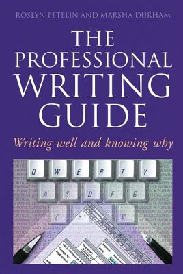 The Professional Writing Guide: Writing Well and Knowing Why By Roslyn Petelin, Marsha Durham Cover Image