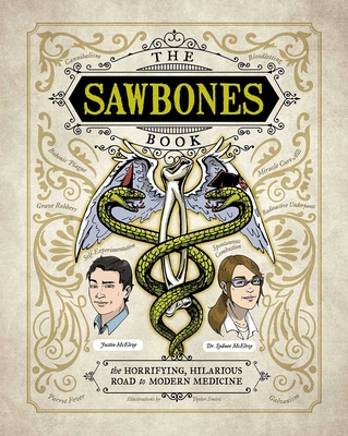 The Sawbones Book: The Hilarious, Horrifying Road to Modern Medicine By Justin McElroy, Dr. Sydnee McElroy, Teylor Smirl (Illustrator) Cover Image