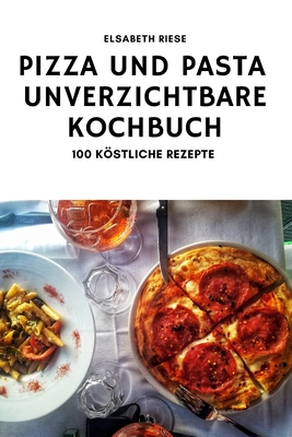 Pizza Und Pasta Das Unverzichtbare Kochbuch By Elsabeth Riese Cover Image