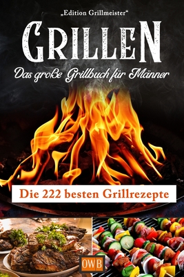 Grillen: Das große Grillbuch für Männer: Die 222 besten Grillrezepte Cover Image