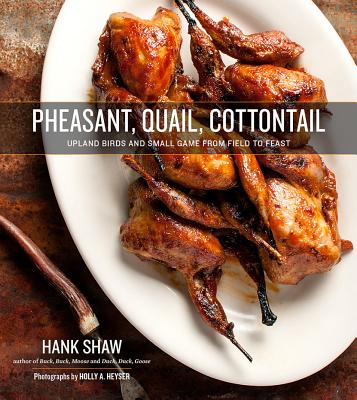 Pheasant, Quail, Cottontail: Upland Birds and Small Game from Field to Feast Cover Image