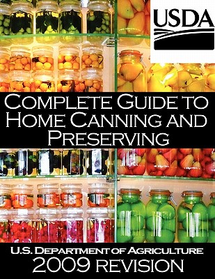 Complete Guide to Home Canning and Preserving (2009 Revision) By U. S. Dept of Agriculture Cover Image