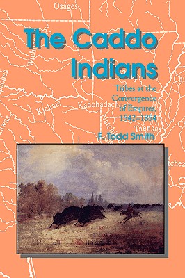 The Caddo Indians: Tribes at the Convergence of Empires, 1542-1854 (Centennial Series of the Association of Former Students, Texas A&M University #56)