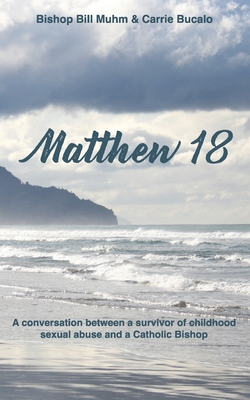 Matthew 18: A Conversation Between a Survivor of Child Sexual Abuse and a Catholic Bishop Cover Image