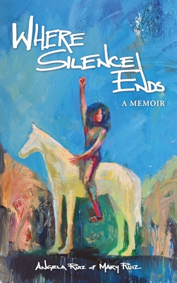 Where Silence Ends By Mary Ruiz, Angela Ruiz Cover Image