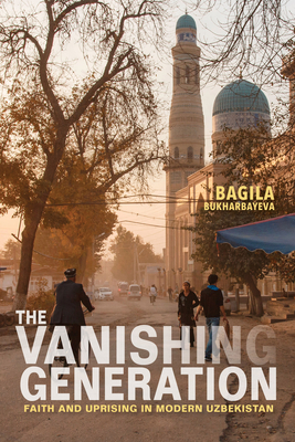 The Vanishing Generation: Faith and Uprising in Modern Uzbekistan Cover Image