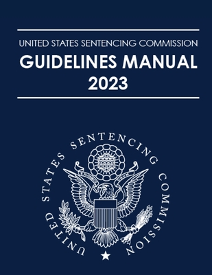United States Sentencing Commission Guidelines Manual 2023 By Us Sentencing Guidelines Commission Cover Image