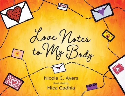 Love Notes to My Body By Nicole C. Ayers, Mica Gadhia (Illustrator) Cover Image