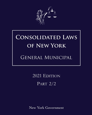Consolidated Laws of New York General Municipal 2021 Edition Part 2/2 Cover Image