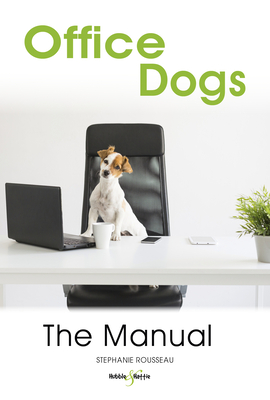 Office Dogs: The Manual By Stephanie Rousseau Cover Image