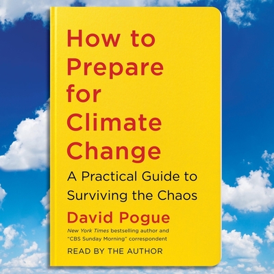 How to Prepare for Climate Change: A Practical Guide to Surviving the Chaos By David Pogue, David Pogue (Read by) Cover Image