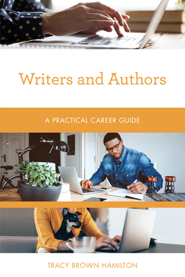 Writers and Authors: A Practical Career Guide By Tracy Brown Hamilton Cover Image