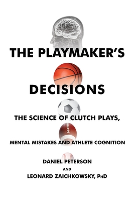 The Playmaker's Decisions: The Science of Clutch Plays, Mental Mistakes and Athlete Cognition Cover Image