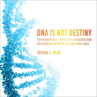DNA Is Not Destiny: The Remarkable, Completely Misunderstood Relationship Between You and Your Genes Cover Image