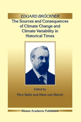 Eduard Brückner - The Sources and Consequences of Climate Change and Climate Variability in Historical Times