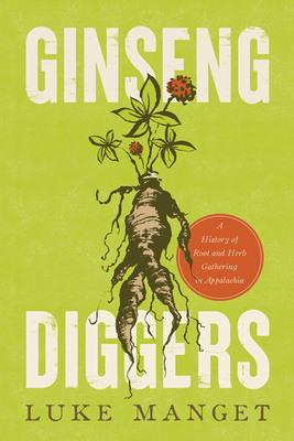 Ginseng Diggers: A History of Root and Herb Gathering in Appalachia Cover Image