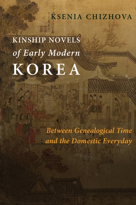 Kinship Novels of Early Modern Korea: Between Genealogical Time and the Domestic Everyday Cover Image