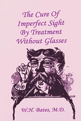The Cure of Imperfect Sight by Treatment Without Glasses Cover Image