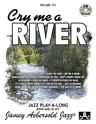 Jamey Aebersold Jazz -- Cry Me a River, Vol 131: Book & Online Audio (Jazz Play-A-Long for All Musicians #131) By Jamey Aebersold Cover Image