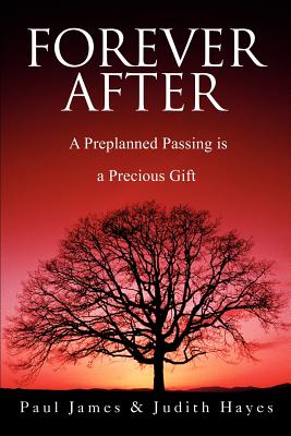 Forever After: A Preplanned Passing is a Precious Gift By Paul James, Judith Hayes (With) Cover Image