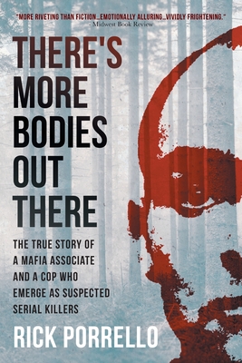There's More Bodies Out There: The true story of a Mafia associate and a cop who emerge as suspected serial killers By Rick Porrello Cover Image